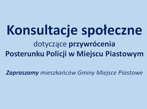 plakat informacyjny dot. konsultacji społecznych w sprawie odtworzenia Posterunku Policji w Miejscu Piastowym