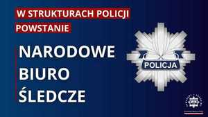 Na granatowym tle grafika policyjnej gwiazdy i informacja W strukturach Policji powstanie Narodowe Biuro Śledcze