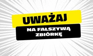 zdjęcie z napisem "Uważaj na fałszywą zbiórkę"
