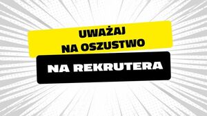 Zdjęcie z napisem: UWAŻAJ NA OSZUSTWO NA REKRUTERA